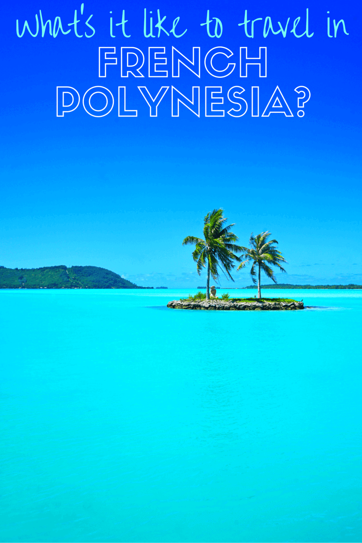 French Polynesia is an amazing place to travel through! It's easy to visit on a budget (yes, even Bora Bora!), the locals are friendly, and the colour of the water is spectacular!